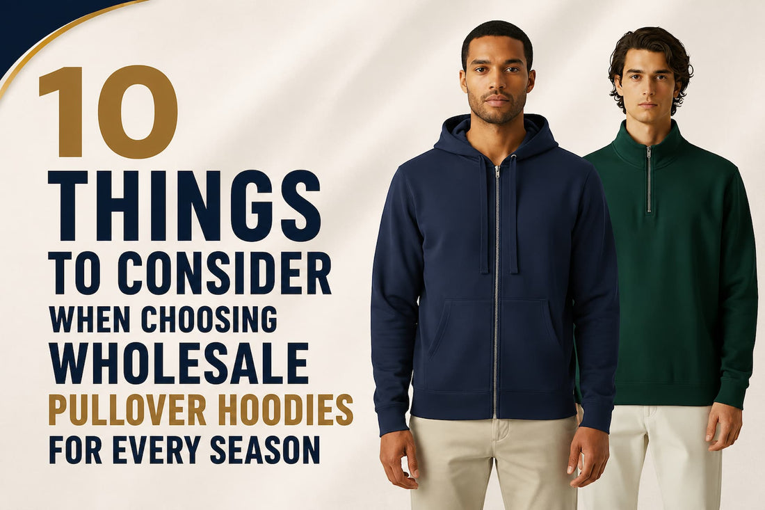 10 Things to Consider When Choosing Wholesale Pullover Hoodies for Every Season