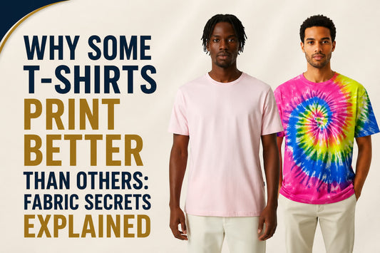 Why Some T-Shirts Print Better Than Others: Fabric Secrets Explained